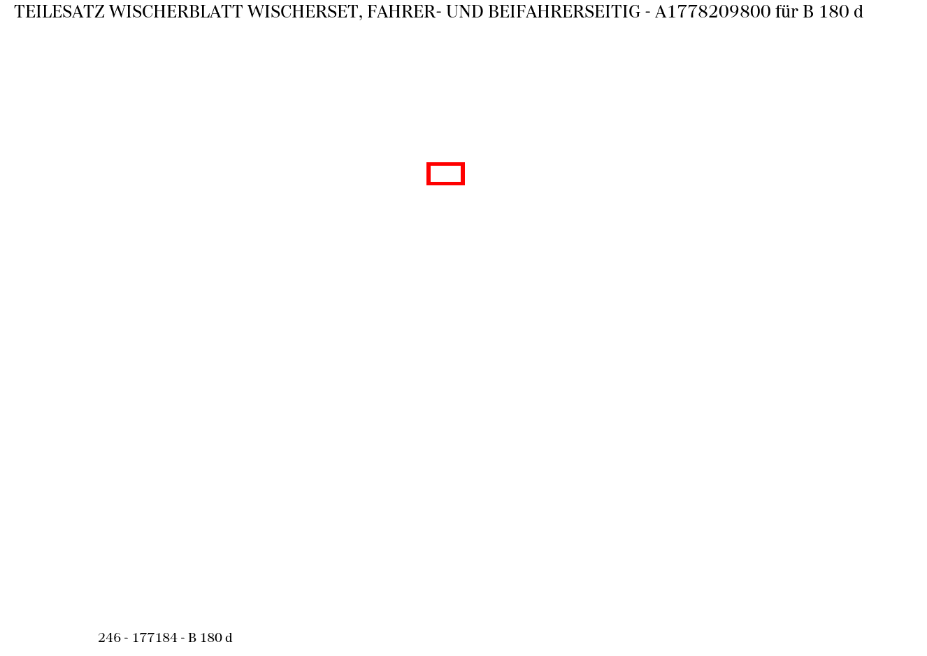 Teilesatz Wischerblatt WISCHERSET, FAHRER- UND BEIFAHRERSEITIG B 180 d 246 Teilesatz Wischerblatt WISCHERSET, FAHRER- UND BEIFAHRERSEITIG B 180 d 246