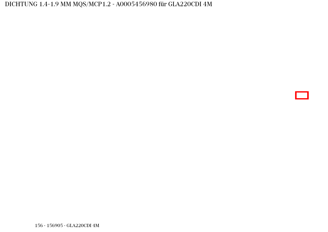 ABDICHTUNG 1.4-1.9 MM MQS/MCP1.2 GLA220CDI 4M 156 ABDICHTUNG 1.4-1.9 MM MQS/MCP1.2 GLA220CDI 4M 156