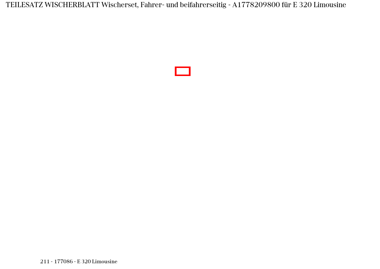 Teilesatz Wischerblatt Wischerset, Fahrer- und beifahrerseitig E 320 Limousine 211 Teilesatz Wischerblatt Wischerset, Fahrer- und beifahrerseitig E 320 Limousine 211