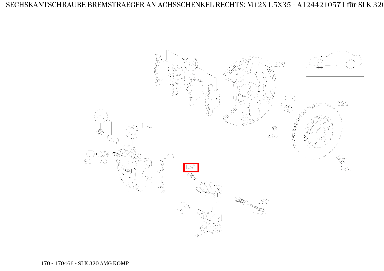 Sechskantschraube BREMSTRAEGER AN ACHSSCHENKEL RECHTS; M12X1.5X35 SLK 320 AMG KOMP 170 Sechskantschraube BREMSTRAEGER AN ACHSSCHENKEL RECHTS; M12X1.5X35 SLK 320 AMG KOMP 170