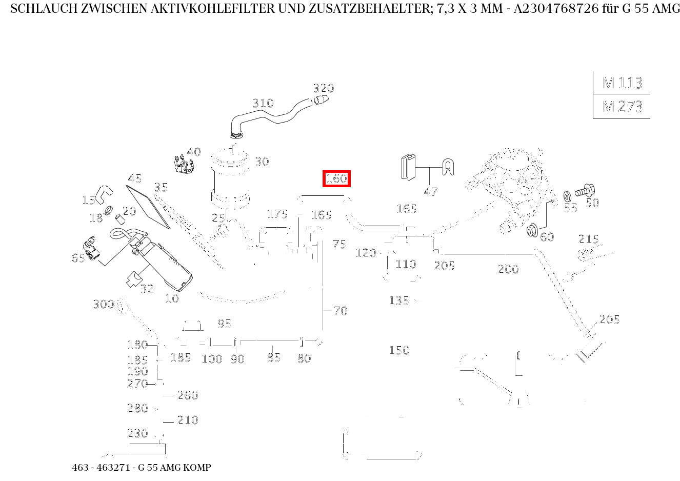 Schlauch ZWISCHEN AKTIVKOHLEFILTER UND ZUSATZBEHAELTER; 7,3 X 3 MM G 55 AMG KOMP 463 Schlauch ZWISCHEN AKTIVKOHLEFILTER UND ZUSATZBEHAELTER; 7,3 X 3 MM G 55 AMG KOMP 463