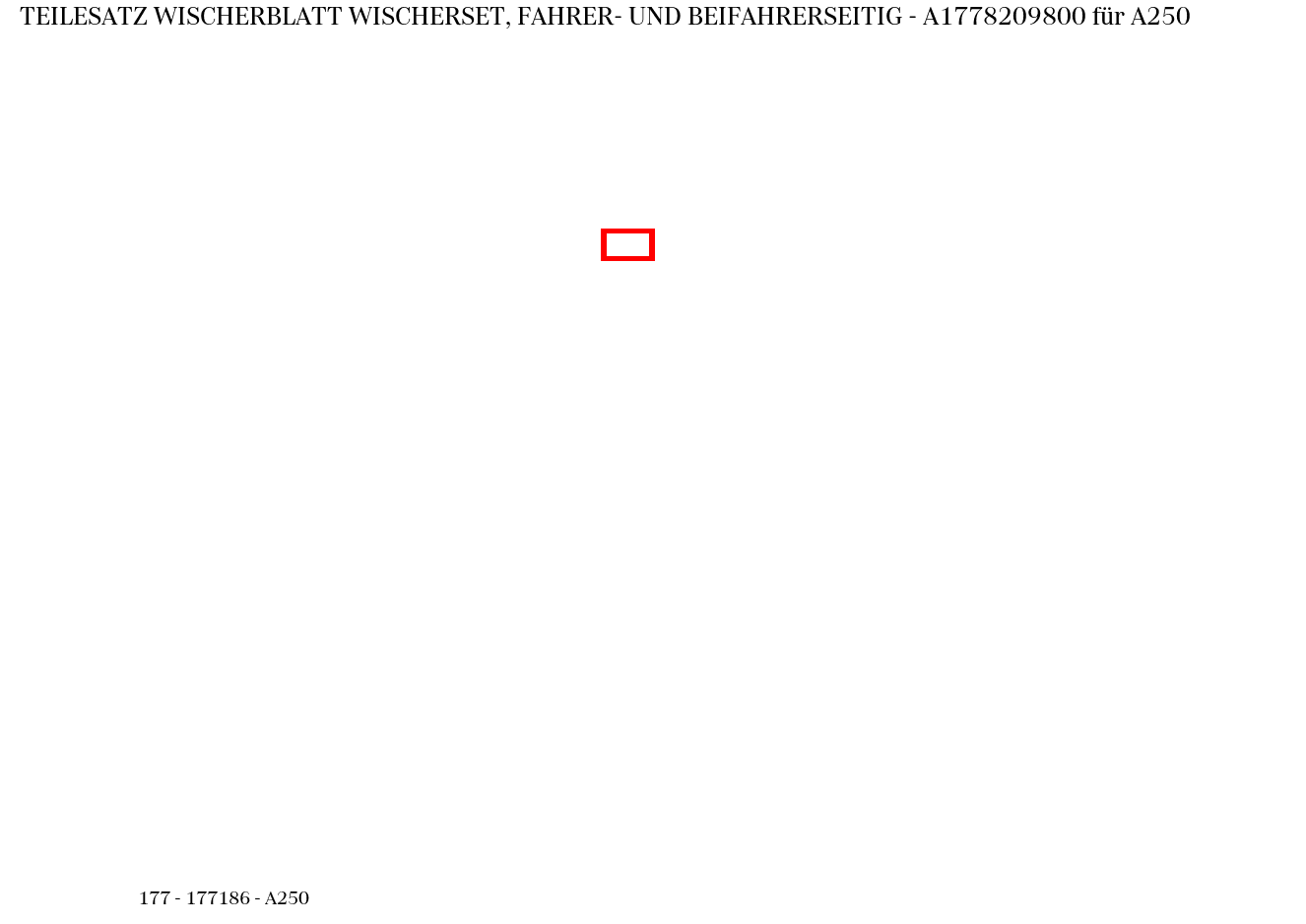 Teilesatz Wischerblatt WISCHERSET, FAHRER- UND BEIFAHRERSEITIG A250 177 Teilesatz Wischerblatt WISCHERSET, FAHRER- UND BEIFAHRERSEITIG A250 177