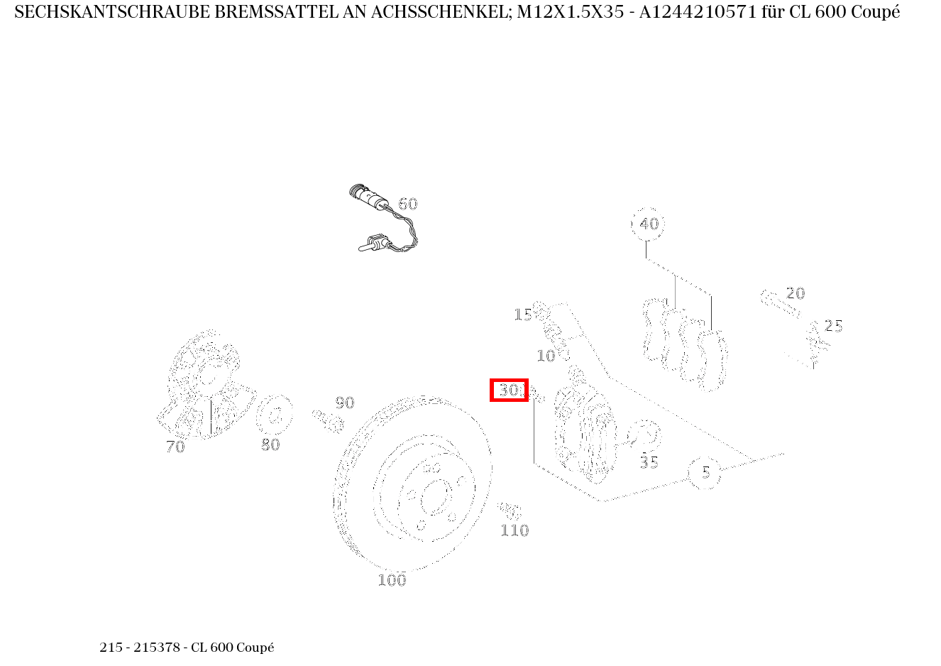 Sechskantschraube BREMSSATTEL AN ACHSSCHENKEL; M12X1.5X35 CL 600 Coupé 215 Sechskantschraube BREMSSATTEL AN ACHSSCHENKEL; M12X1.5X35 CL 600 Coupé 215